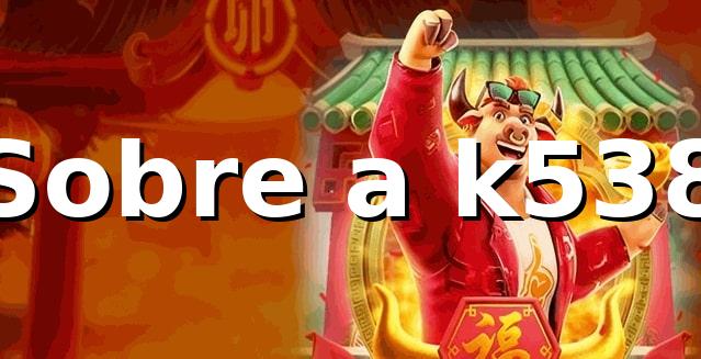 k538 -Sobre a